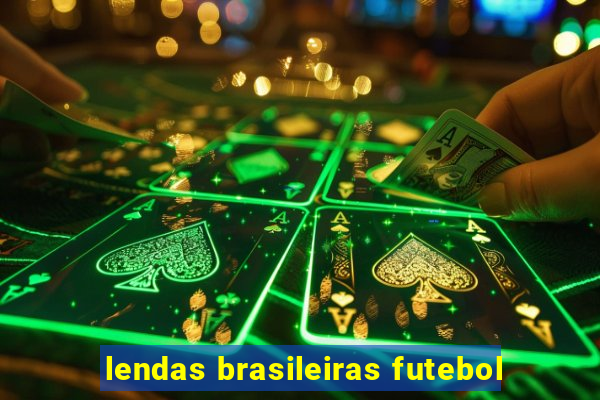 lendas brasileiras futebol